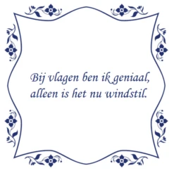 Tegelsticker Met Spreuk Bloem "Bij Vlagen Ben Ik Geniaal, Alleen Is Het Nu Windstil."